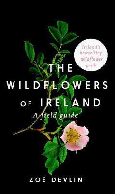 The Wildflowers of Ireland - A Field Guide - Zoe Devlin